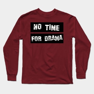 No Time for Drama Long Sleeve T-Shirt